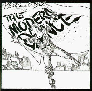 Pere Ubus splendid album The Modern Dance.  Much better than their latest effort which was a load of arse.